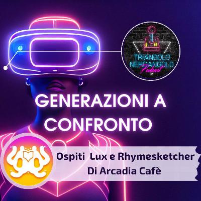 Generazioni a Confronto! con Arcadia Café . Ep - 203