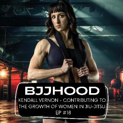 #18 - Kendall Vernon - Contributing to the growth of women in Jiu-Jitsu