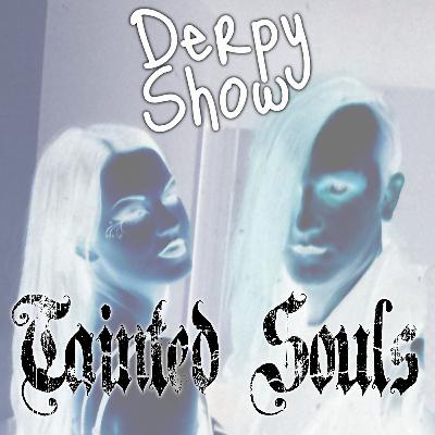 Episode 36 :: Tainted Souls Episode 36 :: Tainted Souls