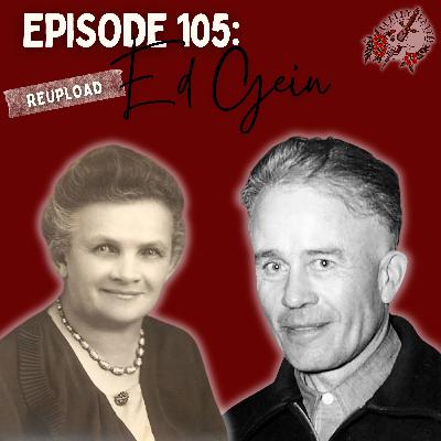 Episode 105: Ed Gein | Reupload