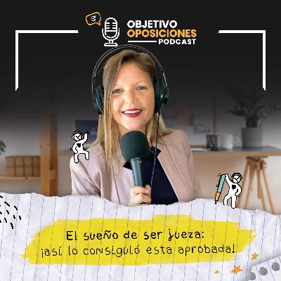 [PODCAST] El sueño de ser jueza: ¡así lo consiguió esta aprobada! #136