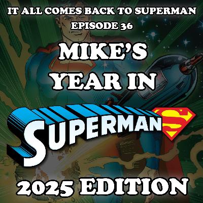 Episode 36 - Mike's Year In Superman (2025 Edition)