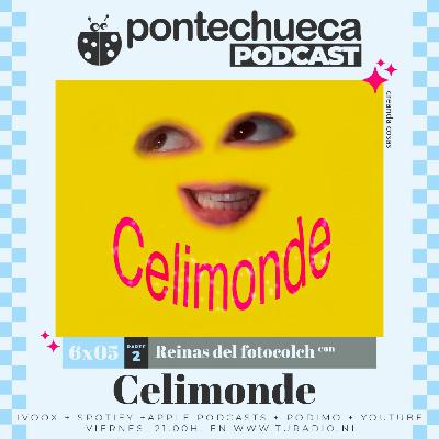 T6: E05 Reinas del fotocolch con Celimonde