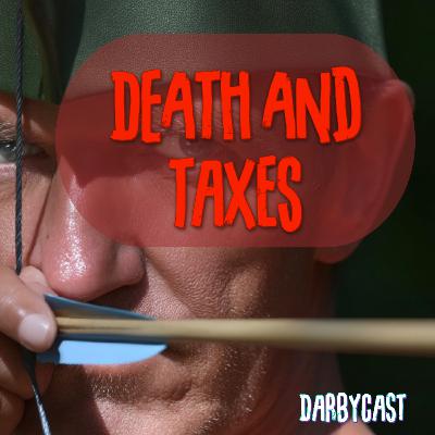 209. Death and Taxes | DarbyCast | Maverick Alexander
