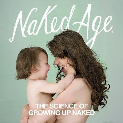 The Science of Growing Up Naked The Science of Growing Up Naked