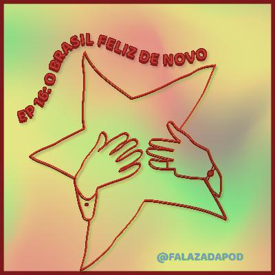 O BRASIL FELIZ DE NOVO #16