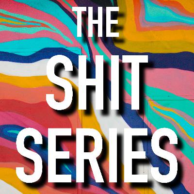 The Shit Series: An Introduction