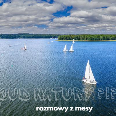 Mazury CUD NATURY - o żeglowaniu po mazurach - Rozmowy z Mesy - sezon 3 odcinek 3