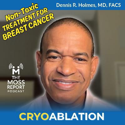 Cryoablation: A Breakthrough Non-Toxic Treatment for Breast Cancer | Dennis R. Holmes, MD Cryoablation: A Breakthrough Non-Toxic Treatment for Breast Cancer | Dennis R. Holmes, MD