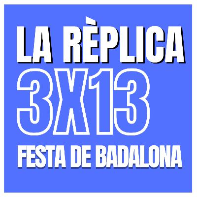 La Rèplica (Negra) 3x13: Festa de Badalona