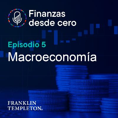 T1 - Episodio 5 | Macroeconomía T1 - Episodio 5 | Macroeconomía