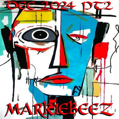 Episode 158: MARKIEBEEZ DEC 2024 PT2 Episode 158: MARKIEBEEZ DEC 2024 PT2