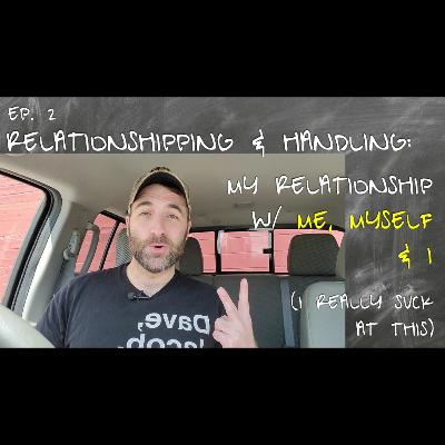 Ep 2 | My Relationship with Me, Myself & I | I really suck at this Relationship