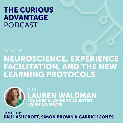 S5 Ep4: #55 Neuroscience, Experience Facilitation & the New Learning Protocols with Lauren Waldman (Founder & Learning Scientist, Learning Pirate)