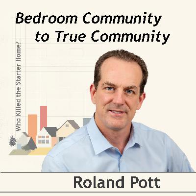 Bedroom Community to True Community, Conversation with Roland Pott