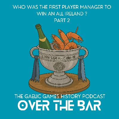 Who Was The First Player Manager To Win An All Ireland? Part 2