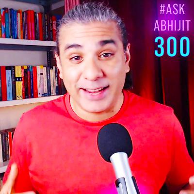 #AskAbhijit 300: Extended Triple Century Episode - Ask Me Anything