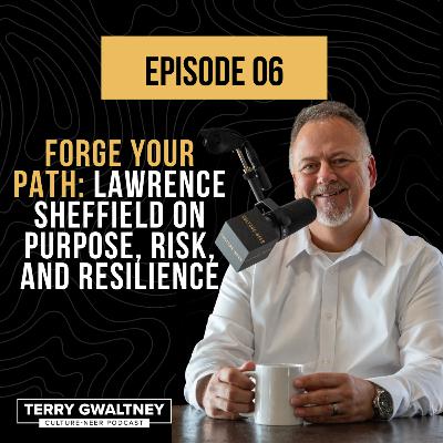 Episode 6 - Forge Your Path: Lawrence Sheffield on Purpose, Risk, and Resilience