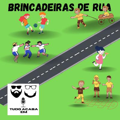 Tudo acaba em Brincadeiras de Rua