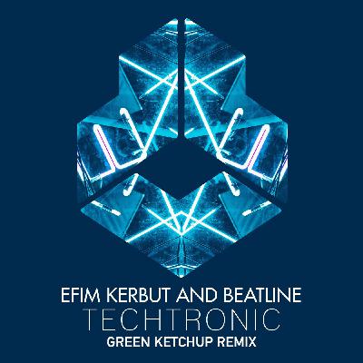 Efim Kerbut, Beatline - Techtronic (Green Ketchup Remix) Efim Kerbut, Beatline - Techtronic (Green Ketchup Remix)