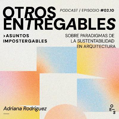 #02.10 Asuntos Impostergables · Sobre paradigmas de la sustentabilidad en arquitectura