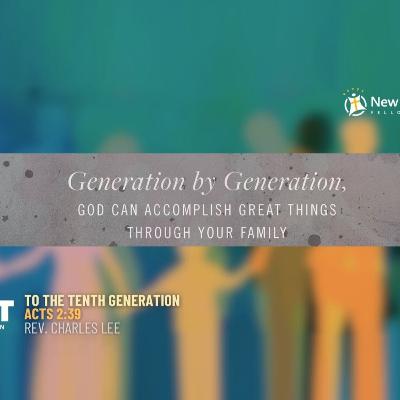 To the Tenth Generation Part 1 - Acts 2:39