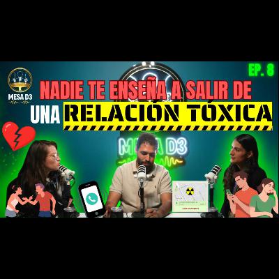EP8 - Nadie te enseña a salir de una relación tóxica