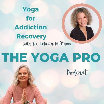 Yoga for Addiction Recovery with Dr. Rebecca Williams