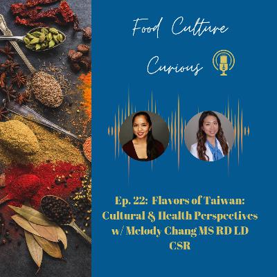 Ep. 22. Flavors of Taiwan: Cultural & Health Perspectives w/ Melody Chang MS RD LD CSR Ep. 22. Flavors of Taiwan: Cultural & Health Perspectives w/ Melody Chang MS RD LD CSR
