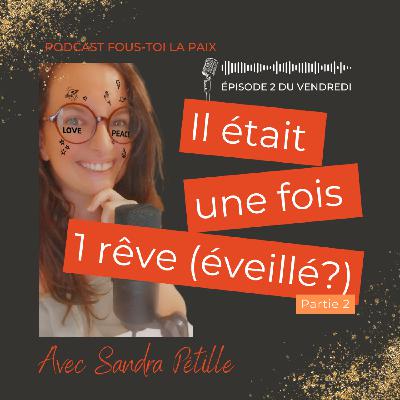 Il était une fois un rêve (éveillé?) - Partie 2