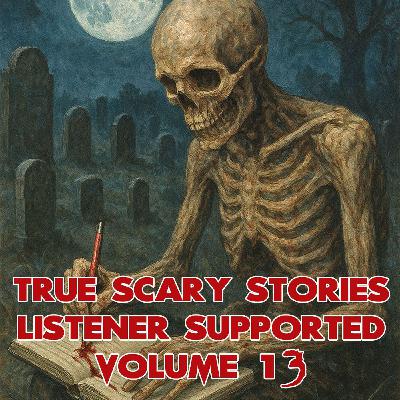 Listener Supported True Scary Stories Volume 13