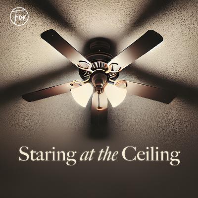 Staring at the Ceiling, Part 4: What Happens When It’s Over? // Jordan Brokaw Staring at the Ceiling, Part 4: What Happens When It’s Over? // Jordan Brokaw