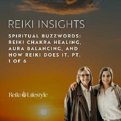 Spiritual Buzzwords: Reiki Chakra Healing, Aura Balancing, and How Reiki Does It.  pt. 1 of 6