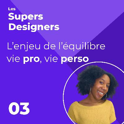#3 - “L’enjeu de l’équilibre vie pro, vie perso” - Les Supers Designers
