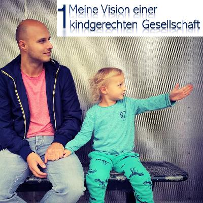 1 Meine Vision einer kindgerechten Gesellschaft