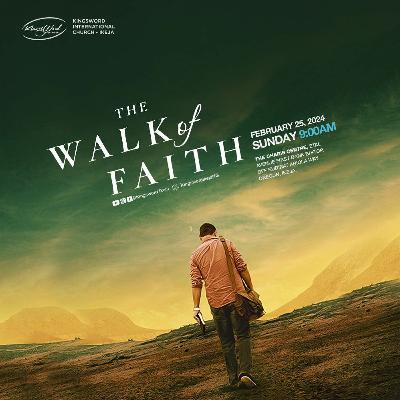 SUNDAY SERVICE - THE WALK OF FAITH - 25TH FEBRUARY 2024 SUNDAY SERVICE - THE WALK OF FAITH - 25TH FEBRUARY 2024