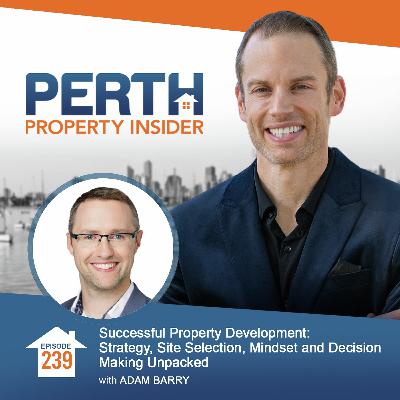 Successful Property Development: Strategy, Site Selection, Mindset and Decision Making Unpacked with Adam Barry
