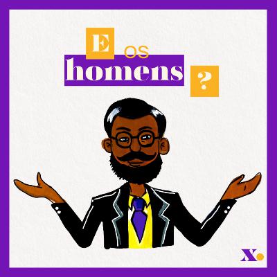 Ep. 5 | E os homens? Ep. 5 | E os homens?