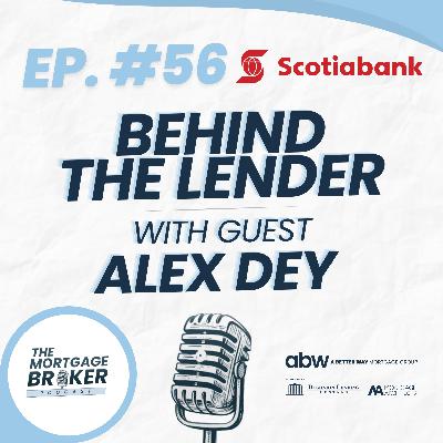 56: BEHIND THE LENDER with Alex Dey | VP of Portfolio Optimization, Scotiabank