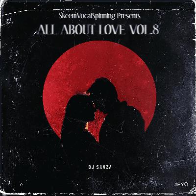 DJ Sanza - All About Love Vol.8 (Skeemvocalspinning)