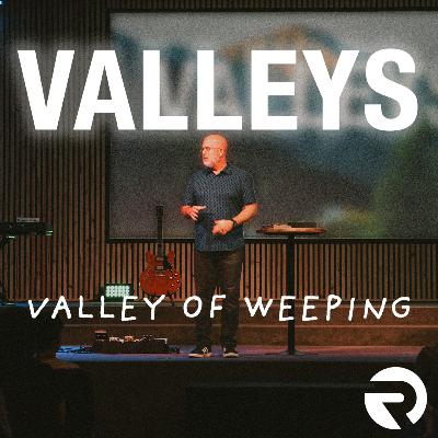 VALLEYS: Valley of Weeping | Pastor Steve Morris | 8-17-25