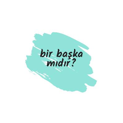 Bir başka mıdır?