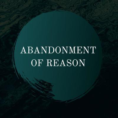 Announcing The Abandonment of Reason