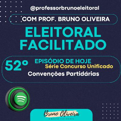 #52 - Eleitoral Facilitado [Série Concurso Unificado] - Convenções Partidárias