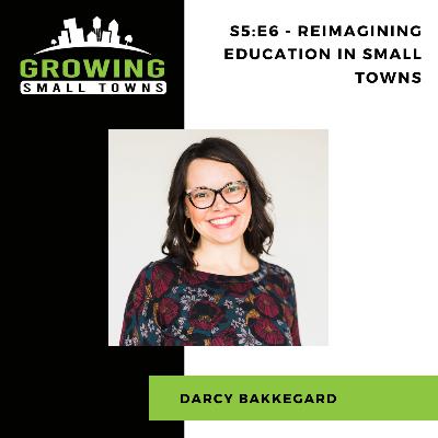 S5:E6 - Reimagining Education in Small Towns with Darcy Bakkegard