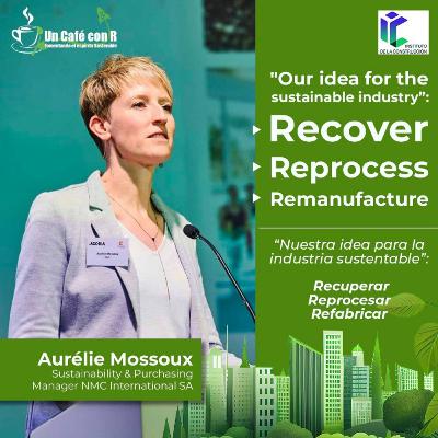 Aurélie Mossoux: La idea para la industria sustentable: Recuperar. Reprocesar. Refabricar