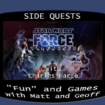Side Quests Episode 419: Star Wars: The Force Unleashed with Charles Harte Side Quests Episode 419: Star Wars: The Force Unleashed with Charles Harte