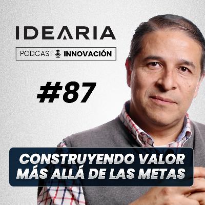 #87 - Construyendo valor más allá de las metas - Jorge Peralta #87 - Construyendo valor más allá de las metas - Jorge Peralta
