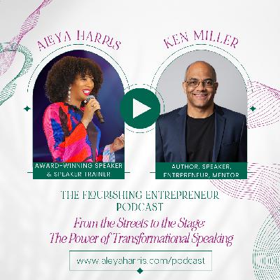 From the Streets to the Stage: The Power of Transformational Speaking with Ken Miller
