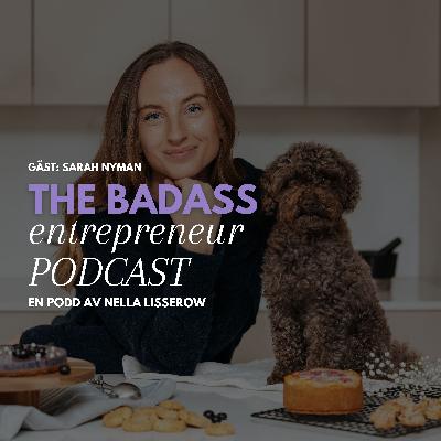 49. "Jag hade nog inte kunnat förklara för mig själv där jag är idag för den jag var innan jag startade företag” - med Sarah Nyman